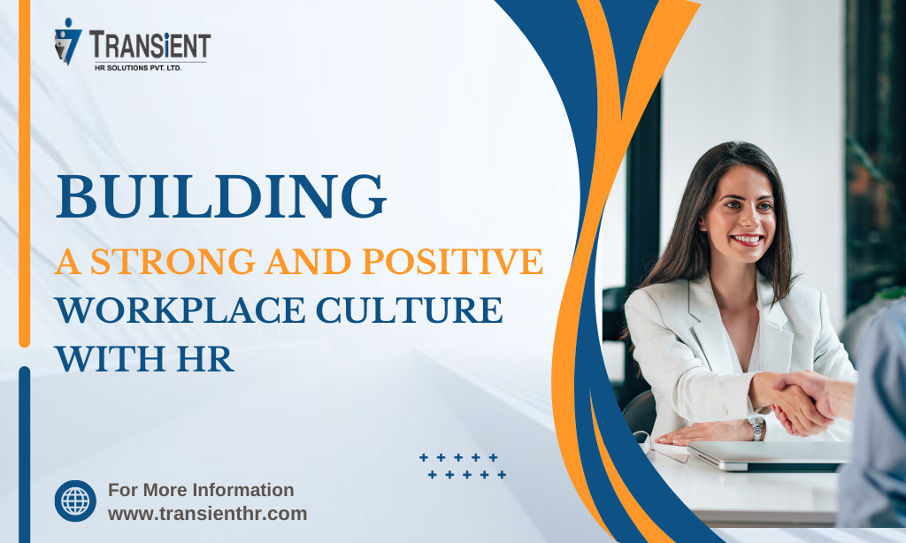 Building a Strong and Positive Workplace Culture with HR