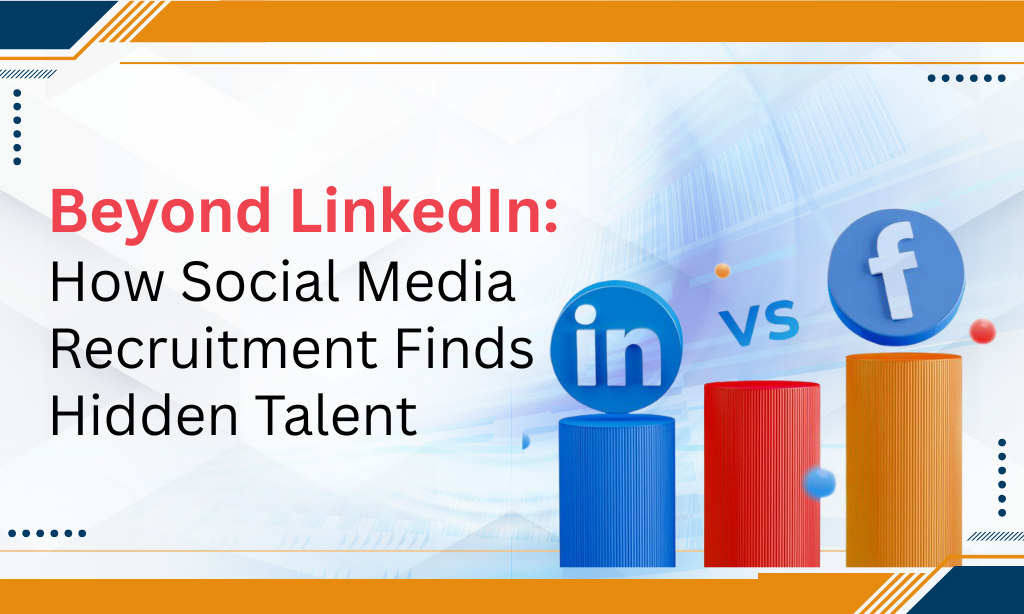 Beyond LinkedIn: How Social Media Recruitment Finds Hidden Talent
